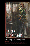 In an Iron Cage, The Magic of Steampunk, edited by Danielle AckelyMcPhail cover image